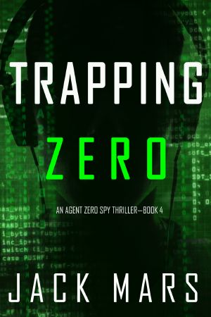 [Agent Zero Spy Thriller 04] • Trapping Zero